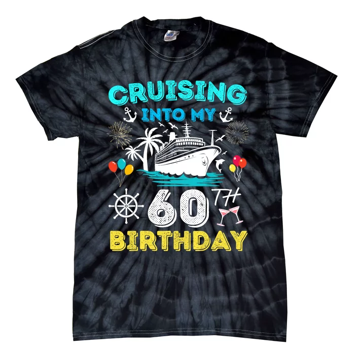 Cruising Into My 60th Birthday Cruise 60 Years Old Ship Trip Tie-Dye T-Shirt