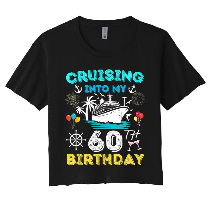 Cruising Into My 60th Birthday Cruise 60 Years Old Ship Trip Women's Crop Top Tee