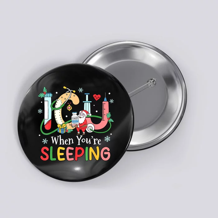 Christmas Icu Nurse Crew Santa Icu When YourRe Sleeping Button