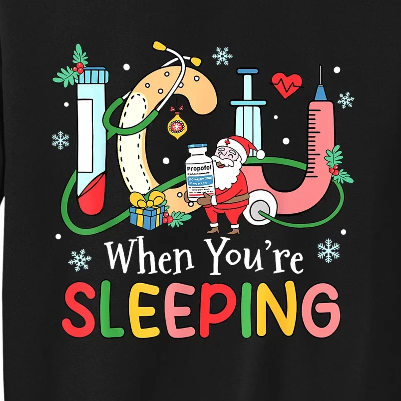 Christmas Icu Nurse Crew Santa Icu When YourRe Sleeping Tall Sweatshirt