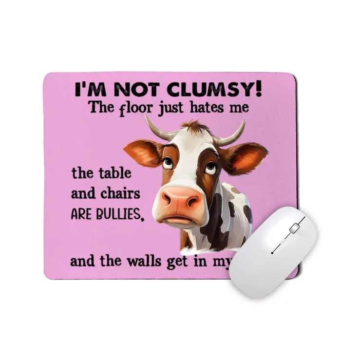 Cow IM Not Clumsy The Floor Just Hates Me The Table Mousepad