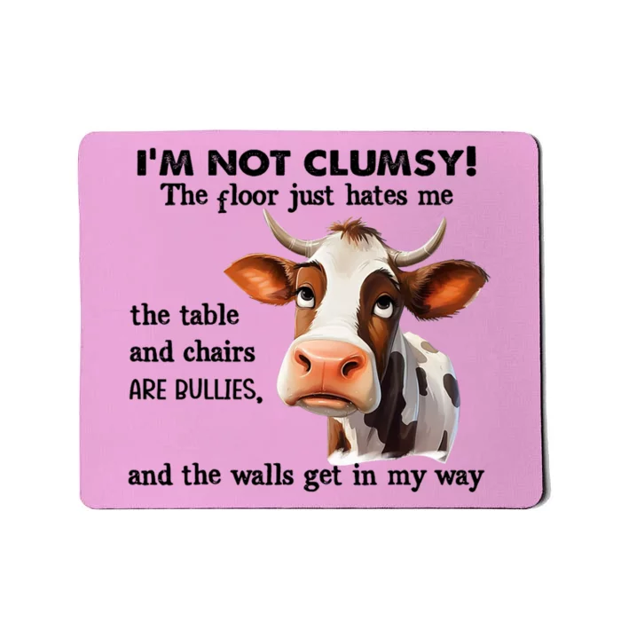 Cow IM Not Clumsy The Floor Just Hates Me The Table Mousepad