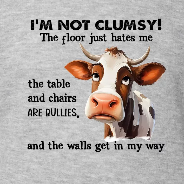 Cow IM Not Clumsy The Floor Just Hates Me The Table Toddler Sweatshirt