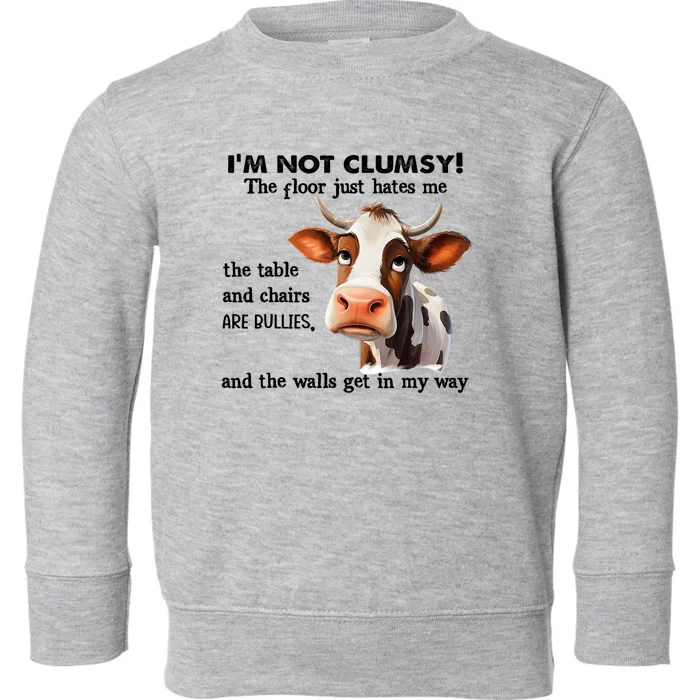 Cow IM Not Clumsy The Floor Just Hates Me The Table Toddler Sweatshirt