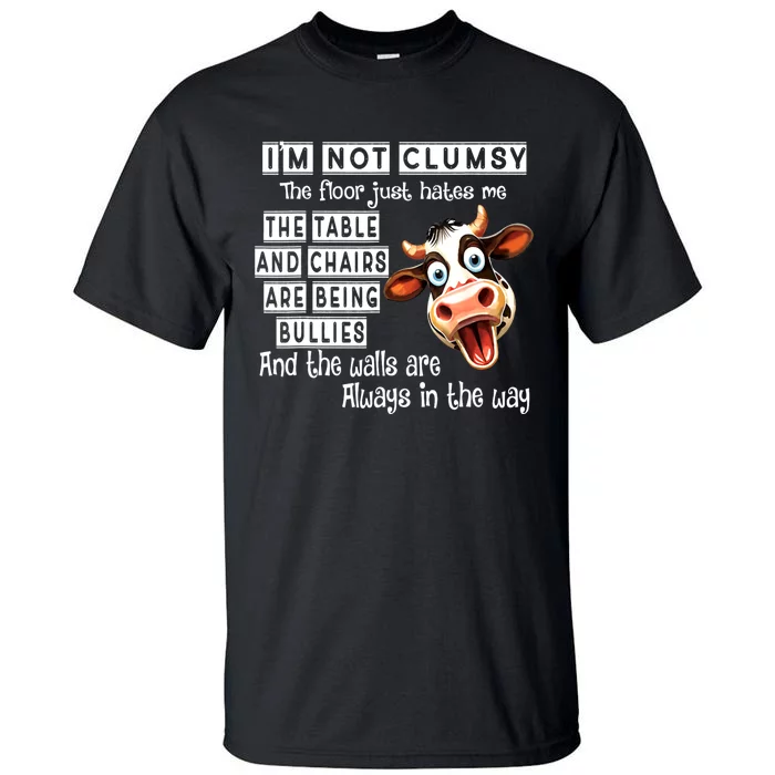 Cow IM Not Clumsy The Floor Just Hates Me The Table Tall T-Shirt