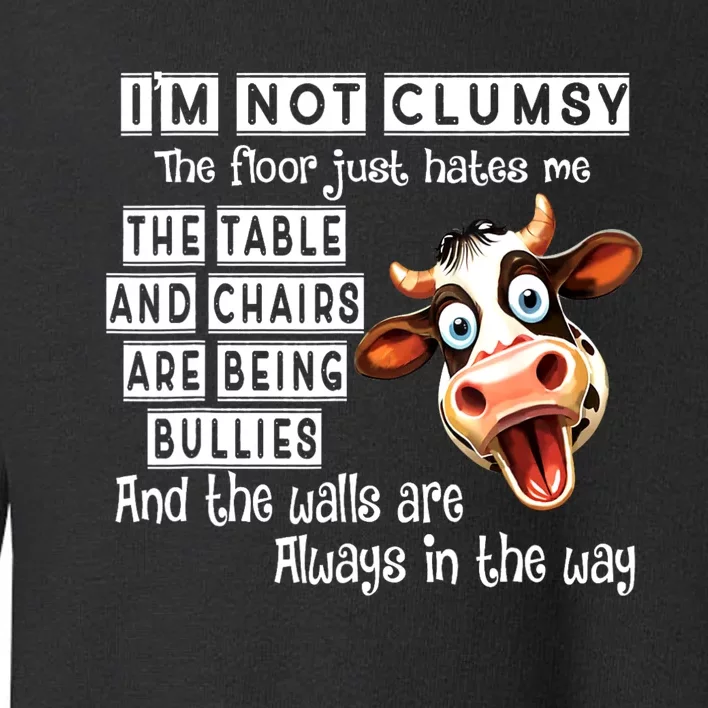 Cow IM Not Clumsy The Floor Just Hates Me The Table Toddler Sweatshirt