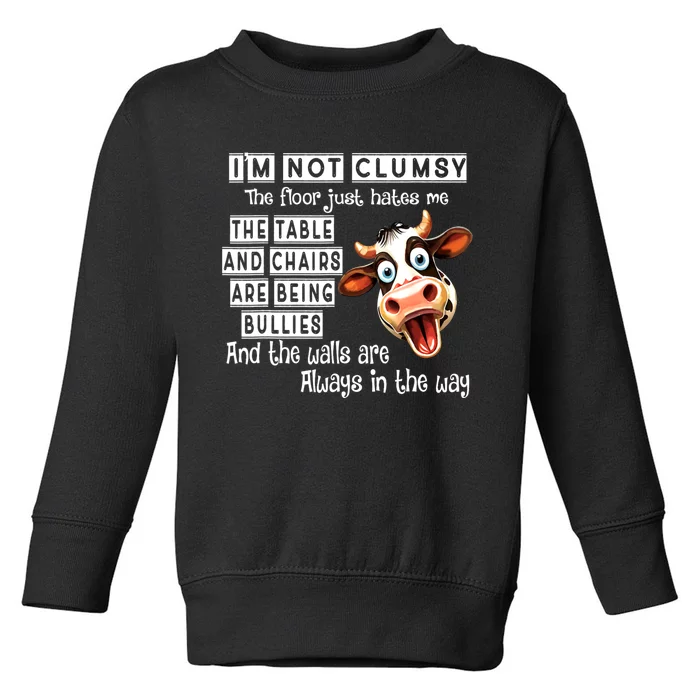 Cow IM Not Clumsy The Floor Just Hates Me The Table Toddler Sweatshirt