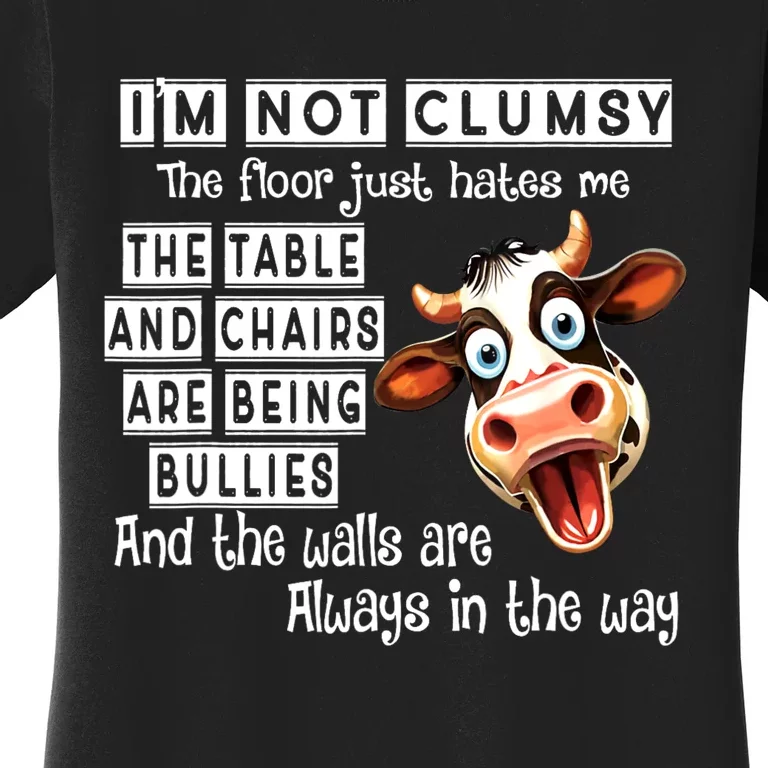 Cow IM Not Clumsy The Floor Just Hates Me The Table Women's T-Shirt