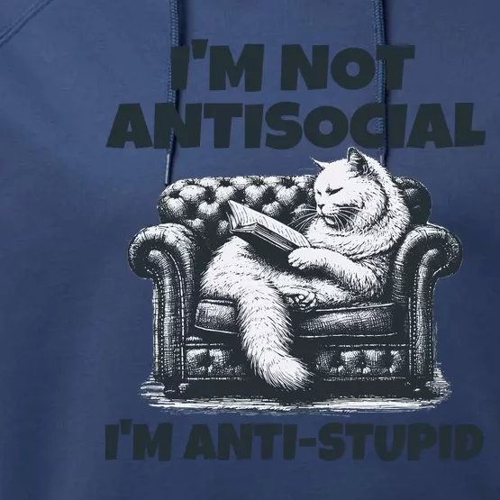 Cat Im Not Antisocial Im Anti Stupid Bw Performance Fleece Hoodie