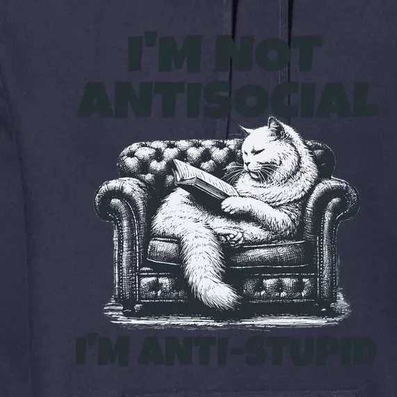 Cat Im Not Antisocial Im Anti Stupid Bw Premium Hoodie