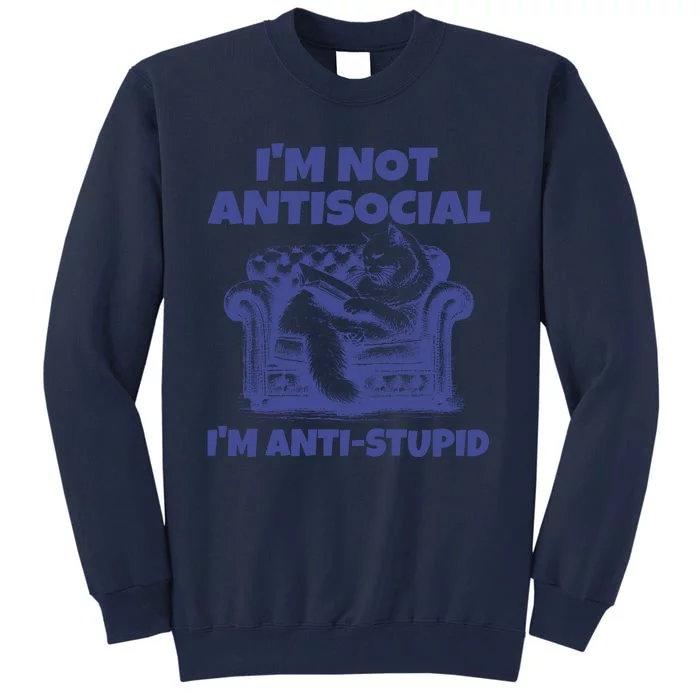 Cute Im Not Anti Social Im Anti Stupid Tall Sweatshirt