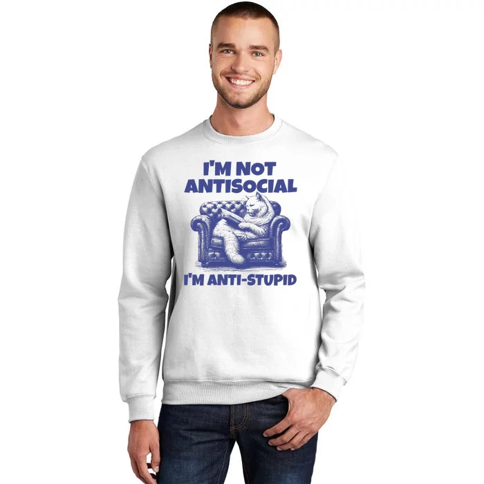 Cute Im Not Anti Social Im Anti Stupid Sweatshirt