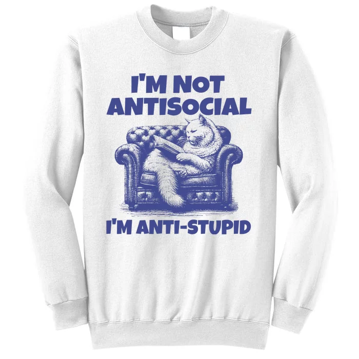 Cute Im Not Anti Social Im Anti Stupid Sweatshirt