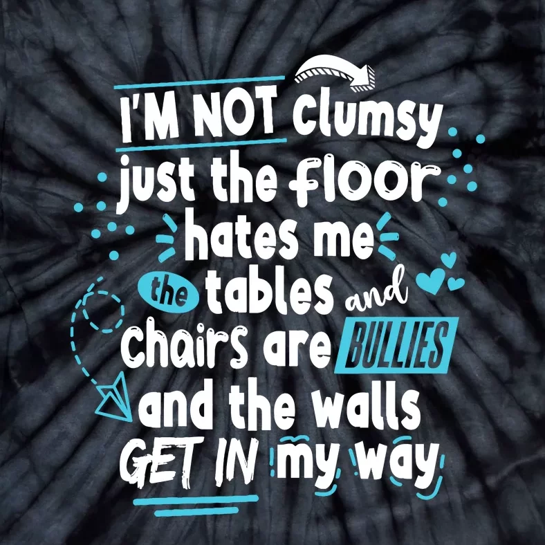 Clumsy Im Not Clumsy IM Not Clumsy Funny Wo Saying Tie-Dye T-Shirt