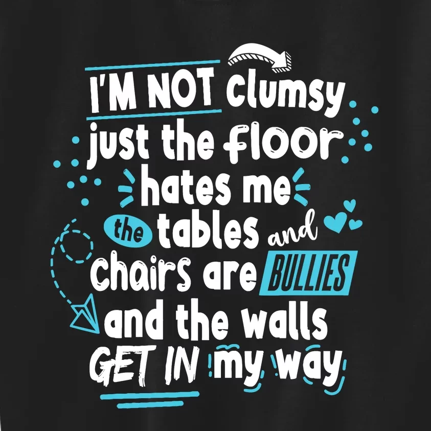 Clumsy Im Not Clumsy IM Not Clumsy Funny Wo Saying Kids Sweatshirt