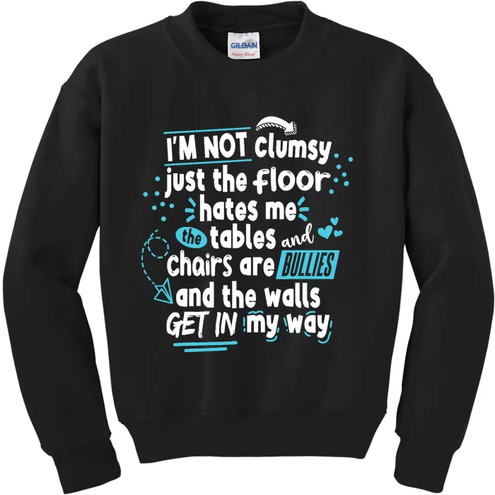 Clumsy Im Not Clumsy IM Not Clumsy Funny Wo Saying Kids Sweatshirt