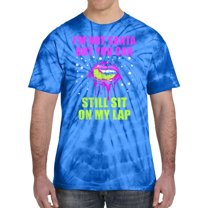 Christmas Im Not Santa But You Can Sit On My Lap Gift Tie-Dye T-Shirt