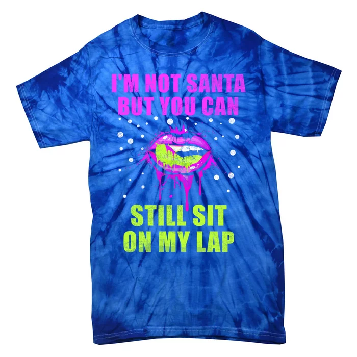 Christmas Im Not Santa But You Can Sit On My Lap Gift Tie-Dye T-Shirt