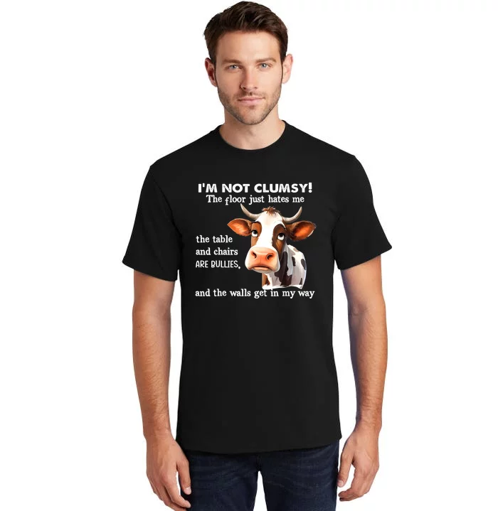 Cow IM Not Clumsy The Floor Just Hates Me The Table Tall T-Shirt