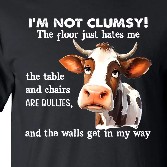 Cow IM Not Clumsy The Floor Just Hates Me The Table Tall T-Shirt