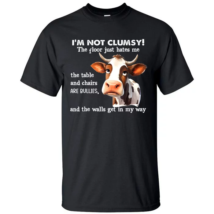 Cow IM Not Clumsy The Floor Just Hates Me The Table Tall T-Shirt