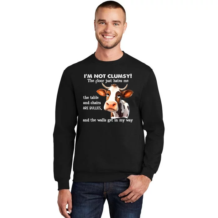 Cow IM Not Clumsy The Floor Just Hates Me The Table Tall Sweatshirt