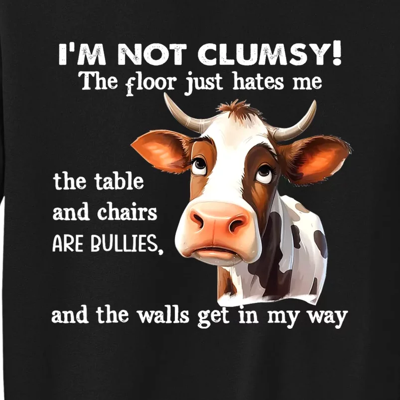 Cow IM Not Clumsy The Floor Just Hates Me The Table Tall Sweatshirt