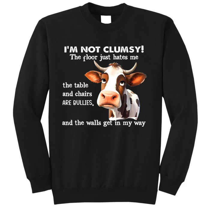 Cow IM Not Clumsy The Floor Just Hates Me The Table Tall Sweatshirt