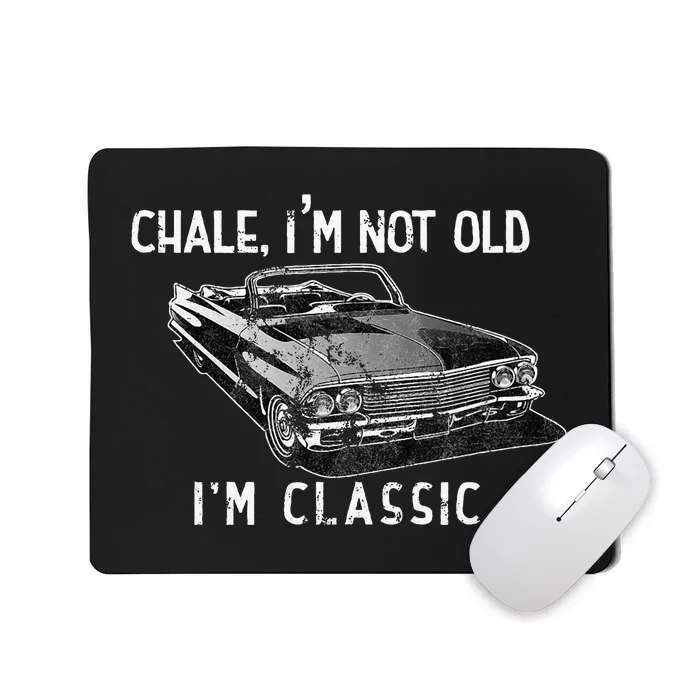 Chale Im Not Old Im Classic Lowrider Car Chicano Cholo Mousepad