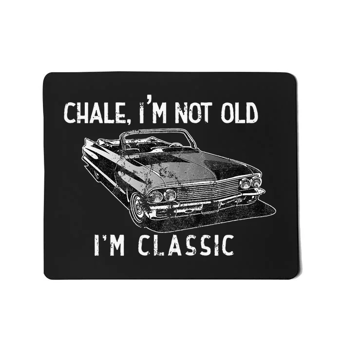 Chale Im Not Old Im Classic Lowrider Car Chicano Cholo Mousepad