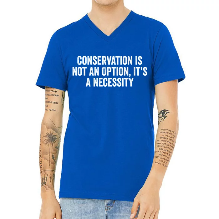 Conservation Is Not An Option ItS A Necessity Gift V-Neck T-Shirt