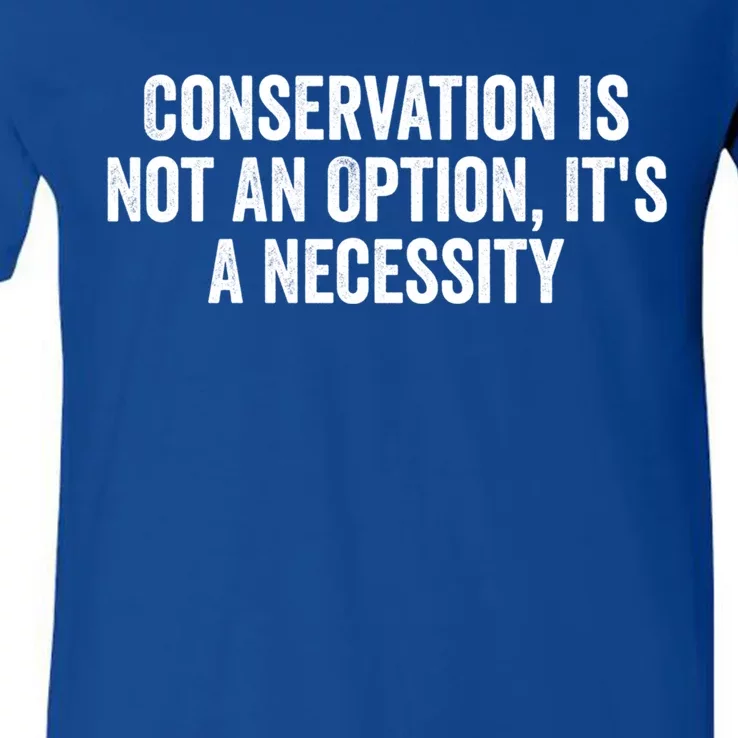 Conservation Is Not An Option ItS A Necessity Gift V-Neck T-Shirt