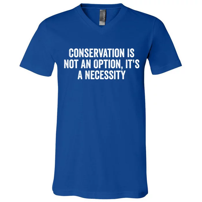 Conservation Is Not An Option ItS A Necessity Gift V-Neck T-Shirt