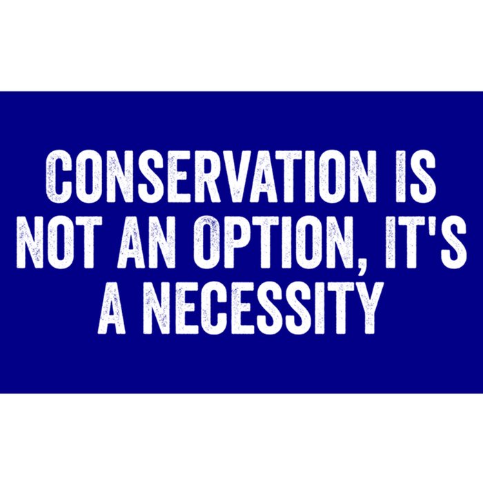 Conservation Is Not An Option ItS A Necessity Gift Bumper Sticker