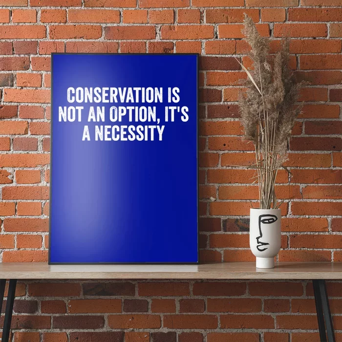 Conservation Is Not An Option ItS A Necessity Gift Poster