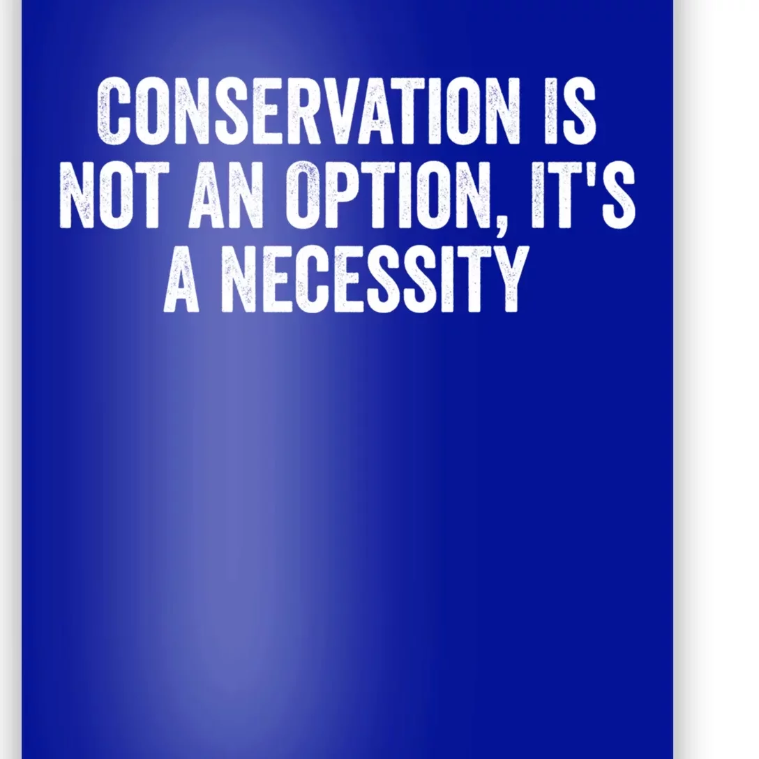 Conservation Is Not An Option ItS A Necessity Gift Poster