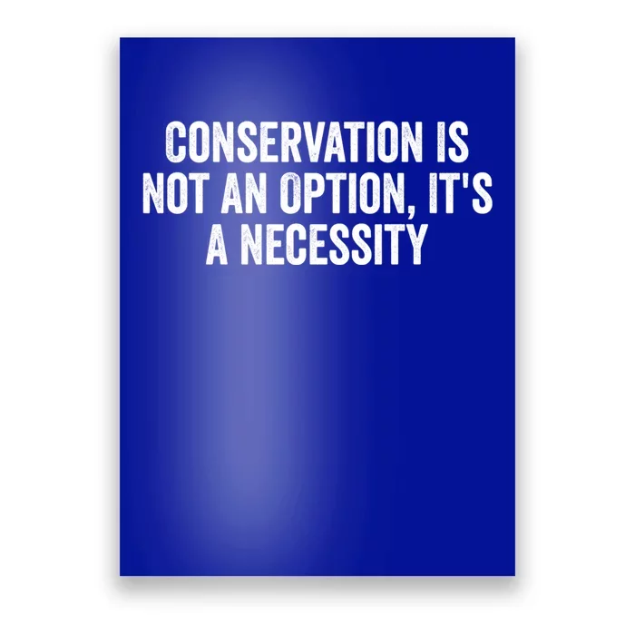 Conservation Is Not An Option ItS A Necessity Gift Poster