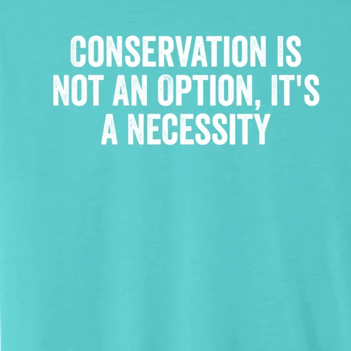 Conservation Is Not An Option ItS A Necessity Gift ChromaSoft Performance T-Shirt