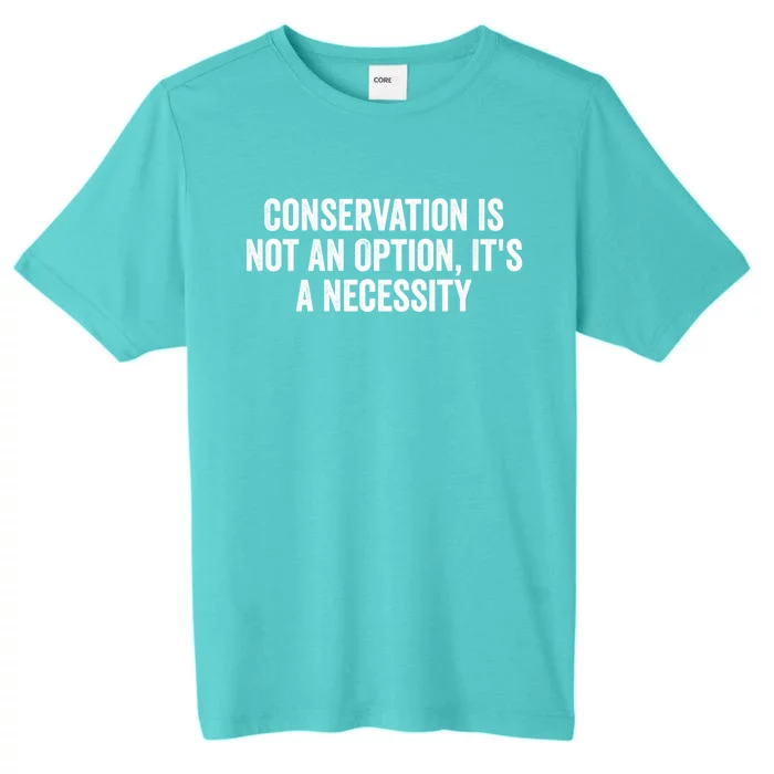 Conservation Is Not An Option ItS A Necessity Gift ChromaSoft Performance T-Shirt