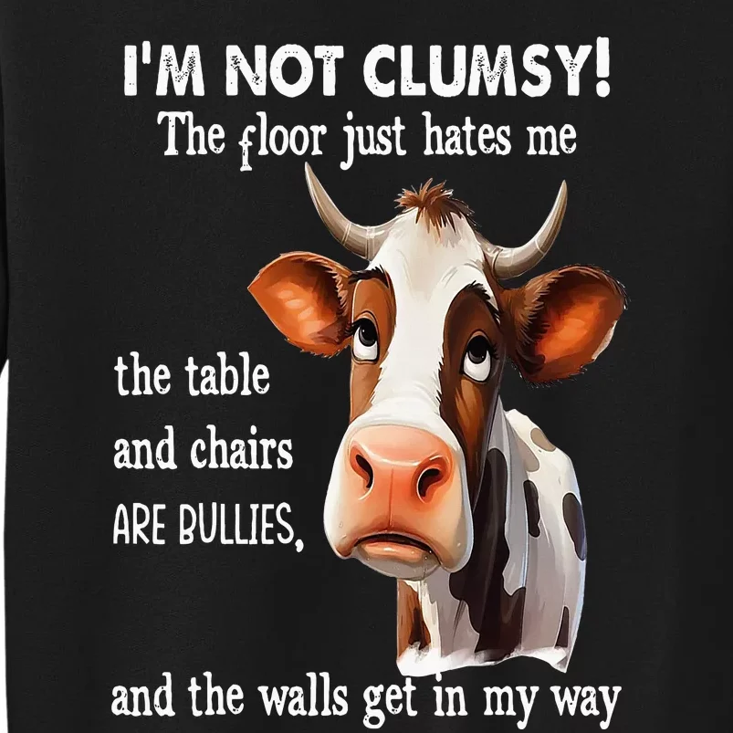 Cow IM Not Clumsy The Floor Just Hates Me The Table Tall Sweatshirt