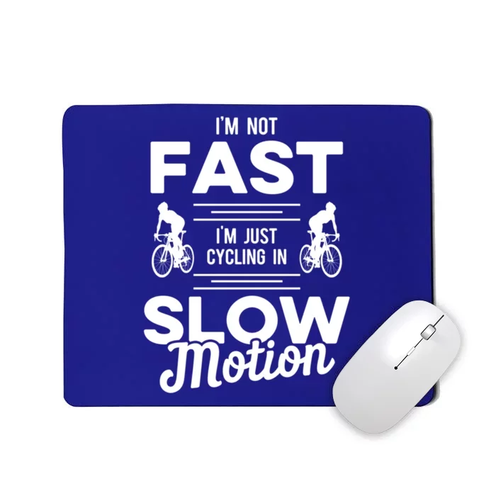 Cycling Im Not Fast Im Just Cycling In Slow Motion Meaningful Gift Mousepad