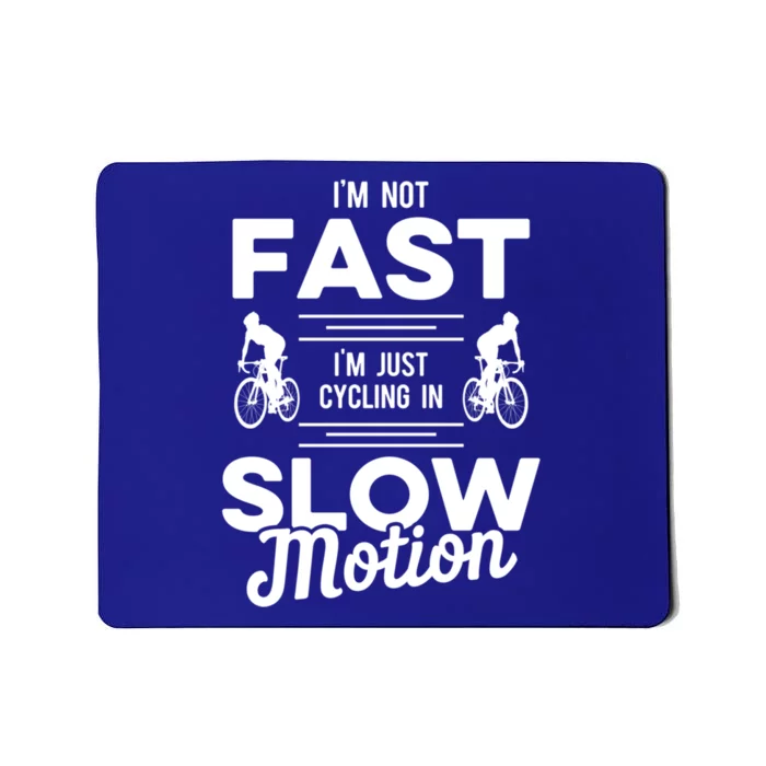 Cycling Im Not Fast Im Just Cycling In Slow Motion Meaningful Gift Mousepad