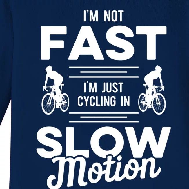 Cycling Im Not Fast Im Just Cycling In Slow Motion Meaningful Gift Baby Long Sleeve Bodysuit