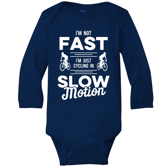 Cycling Im Not Fast Im Just Cycling In Slow Motion Meaningful Gift Baby Long Sleeve Bodysuit