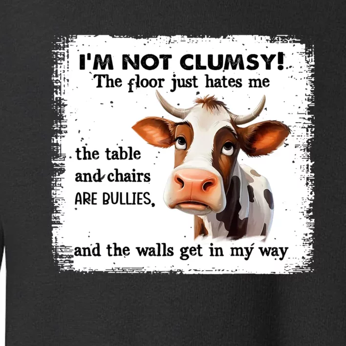 Cow IM Not Clumsy The Floor Just Hates Me The Table Toddler Sweatshirt