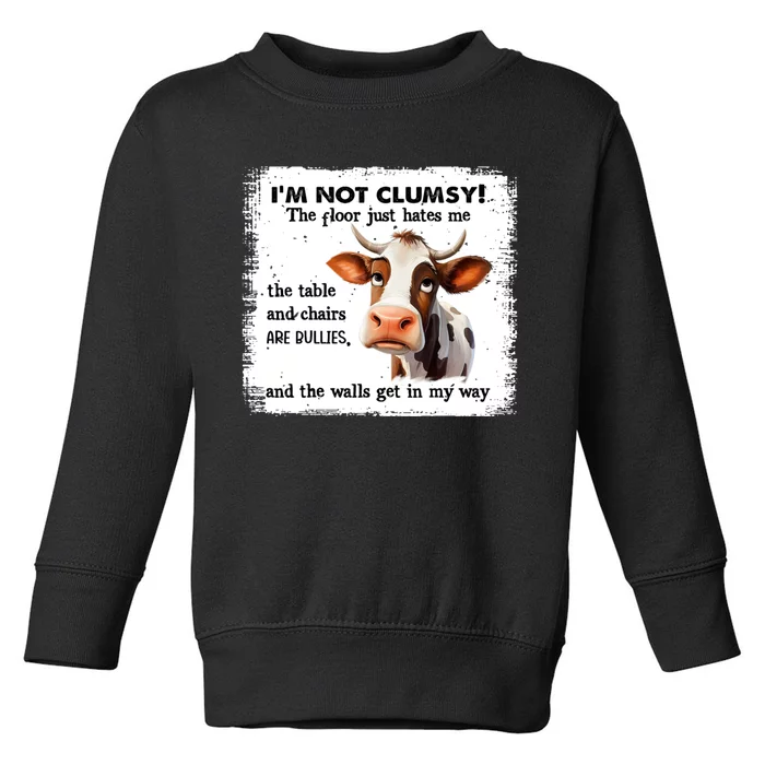 Cow IM Not Clumsy The Floor Just Hates Me The Table Toddler Sweatshirt