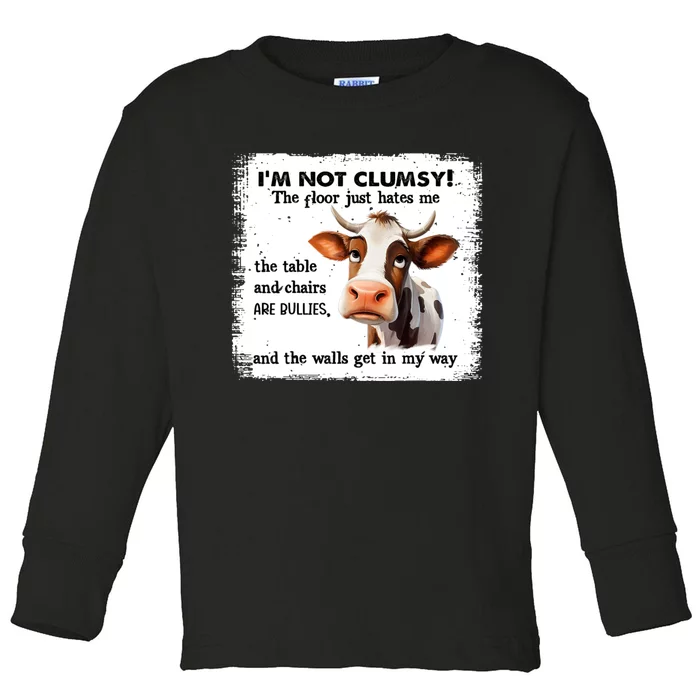 Cow IM Not Clumsy The Floor Just Hates Me The Table Toddler Long Sleeve Shirt