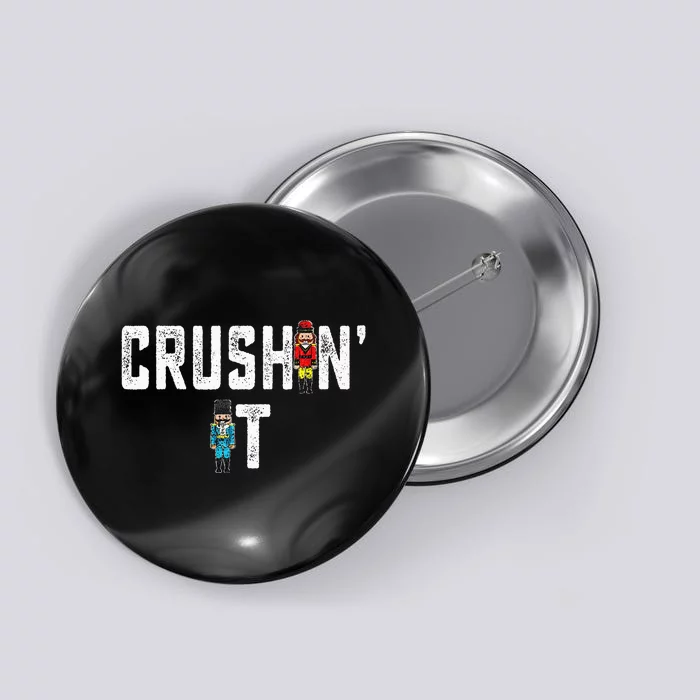 Crushin It Nutcracker Funny Nut Cracker Christmas Wo Girl Button