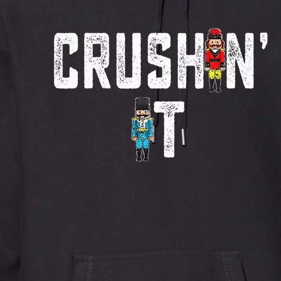 Crushin It Nutcracker Funny Nut Cracker Christmas Wo Girl Premium Hoodie