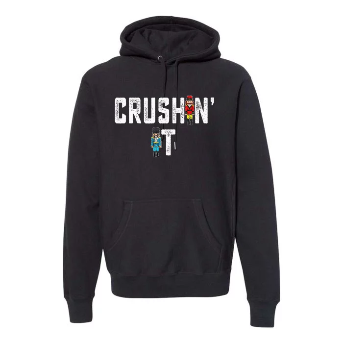 Crushin It Nutcracker Funny Nut Cracker Christmas Wo Girl Premium Hoodie